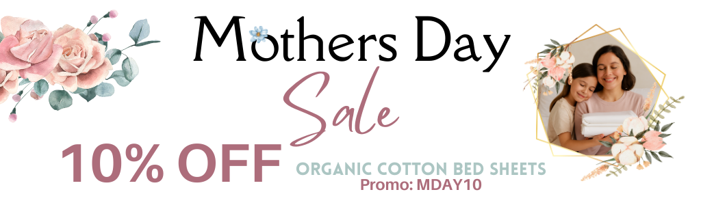 Gift For Mother's Day 15% OFF Organic Bedding Collection USE CODE: MOMSDAY